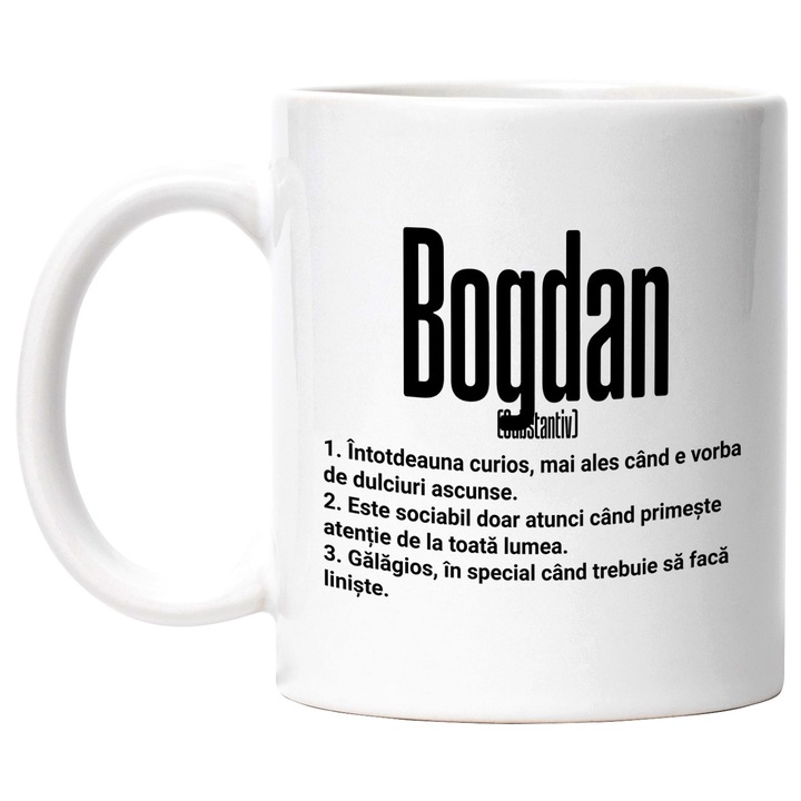 Cana Cu Numele Bogdan, Cu Mesaj Amuzant, Curios, Sociabil, Galagios, 330ml, Ceramic cu Maner Alb