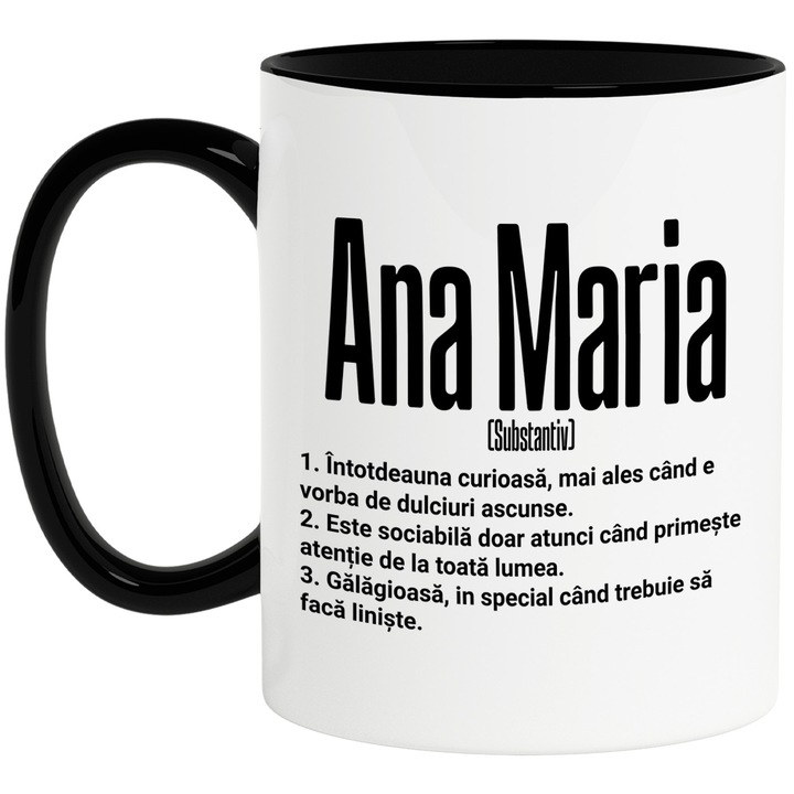 Cana Cu Numele Ana Maria, si Mesaj Amuzant, Curioasa, Sociabila, Galagioasa, 330ml, Ceramica cu Maner Negru