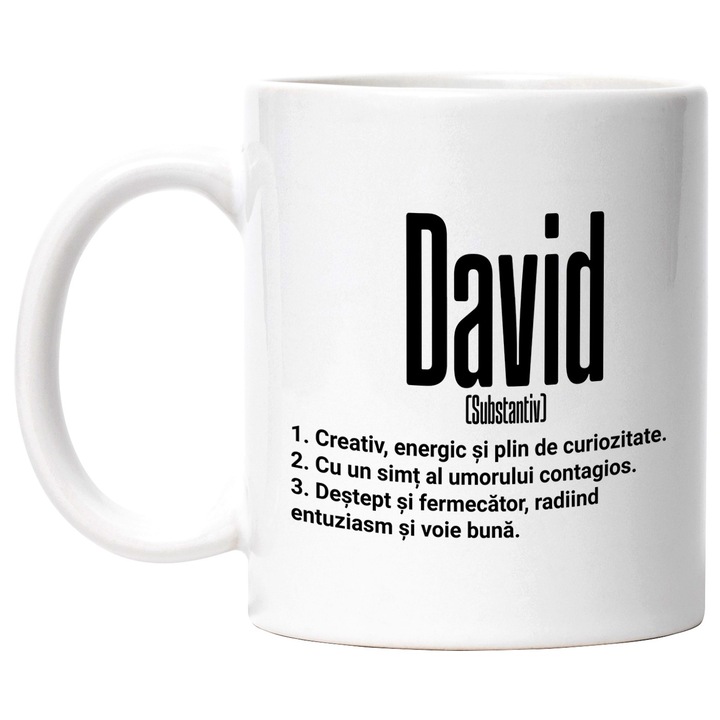 Cana Cu Numele David, Cu Mesaj Motivational, Creativ, Energic, Curios, Destept, Fermecator, Amuzant, 330ml, Ceramic cu Maner Alb