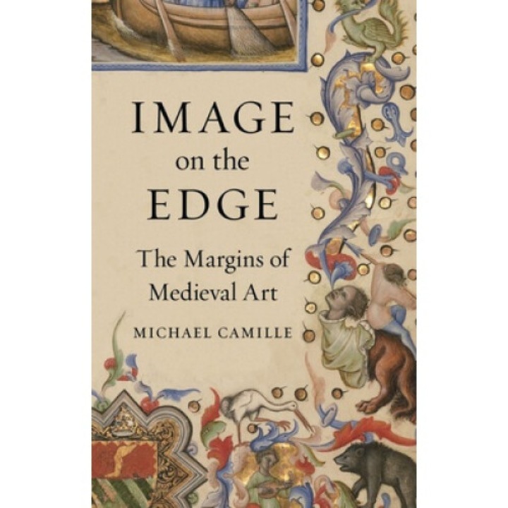 Image On The Edge: The Margins Of Medieval Art - Michael Camille