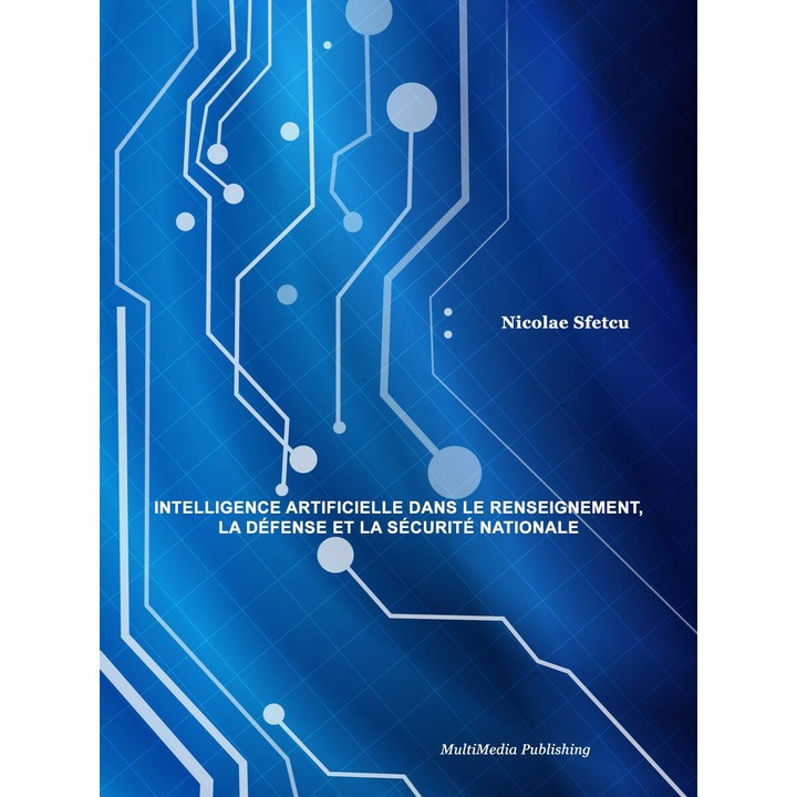 Intelligence artificielle dans le renseignement, la defense et la securite nationale, Nicolae Sfetcu, EPUB