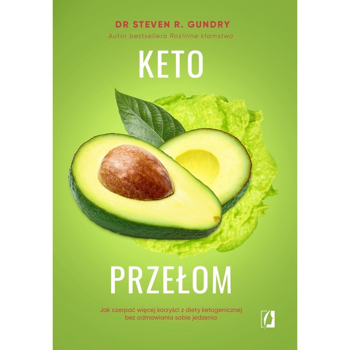 Keto áttörés: Hogyan érhet el több hasznot a ketogén diétából anélkül, hogy megtagadná az ételt - Steven Gundry
