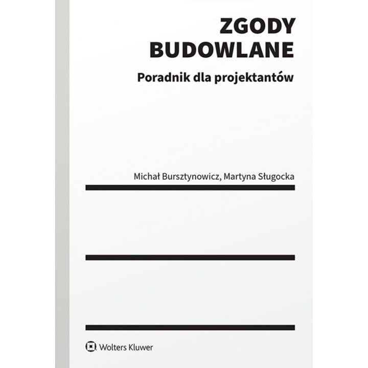 Zgody budowlane. Poradnik dla projektantow, Michal Bursztynowicz, Martyna Slugocka, 2024