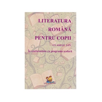 Literatura romana pentru copii - Lecturi scolare, Clasele I-IV - Florentina Macovei Literatura romana pentru copii - Lecturi scolare, Clasele I-IV - Florentina Macovei