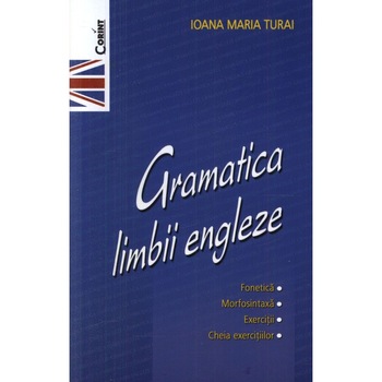 Gramatica limbii engleze - Ioana Maria Turai Gramatica limbii engleze - Ioana Maria Turai
