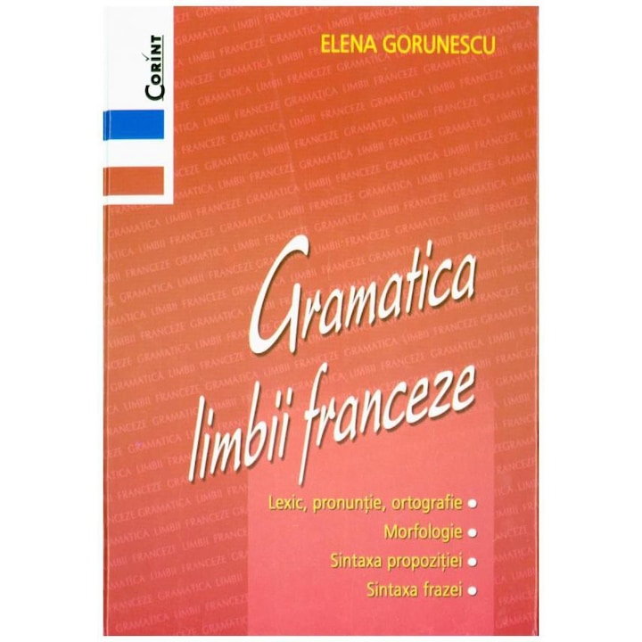 A francia nyelv nyelvtana - Elena Gorunescu (Román nyelvű kiadás)