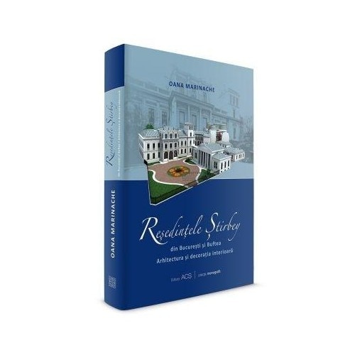 Resedintele Stirbey din Bucuresti si Buftea - Oana Marinache