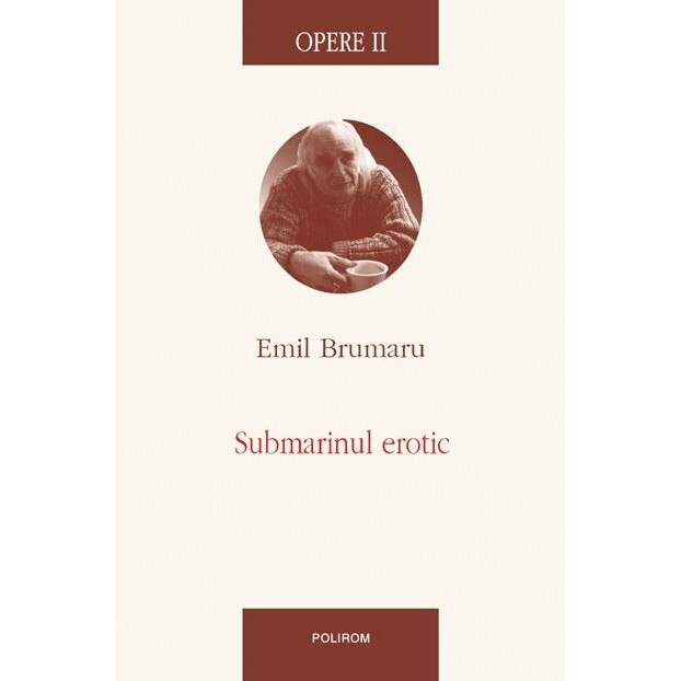 Opere II. Submarinul erotic - Emil Brumaru