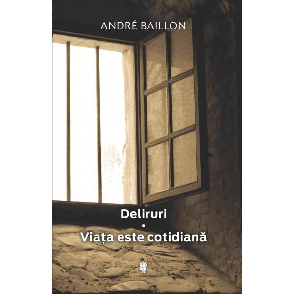 Deliruri. Viata este cotidiana - André Baillon