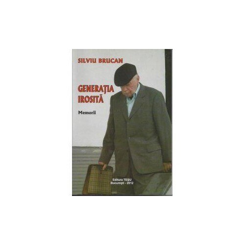 Generatia Irosita. Memorii - Silviu Brucan