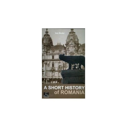 A Short History Of Romania - Ion Bulei