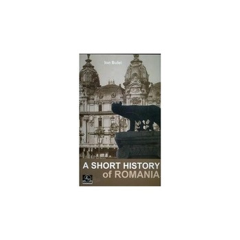 A Short History Of Romania - Ion Bulei A Short History Of Romania - Ion Bulei