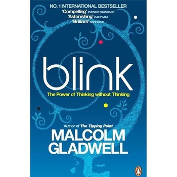 Blink: The Power of Thinking Without Thinking - Malcolm Gladwell Blink: The Power of Thinking Without Thinking - Malcolm Gladwell