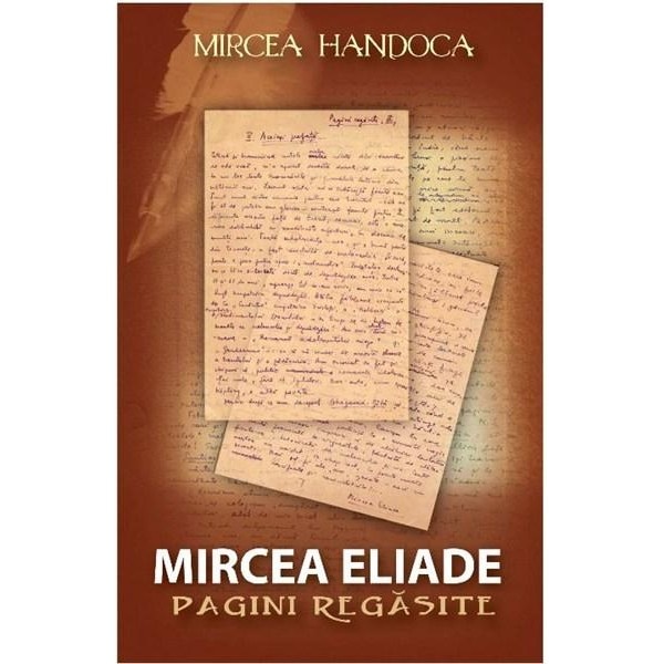 Mircea Eliade. Pagini regasite - Mircea Eliade, Mircea Handoca