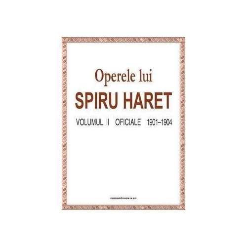Operele lui Spiru Haret Vol. II - Oficiale 1901-1904 - Spiru Haret