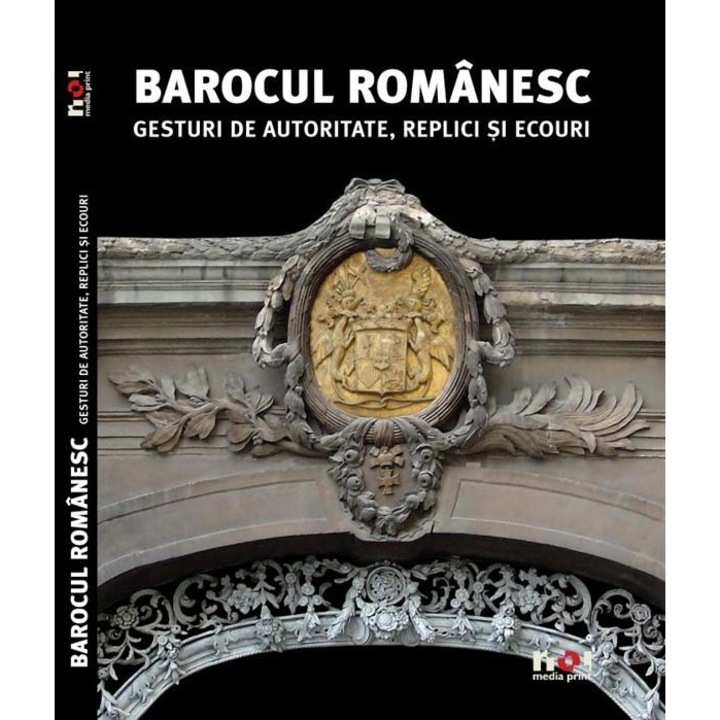 Barocul Romanesc. Gesturi de Autoritate, Replici si Ecouri (engleza) - Constantin Hostiuc