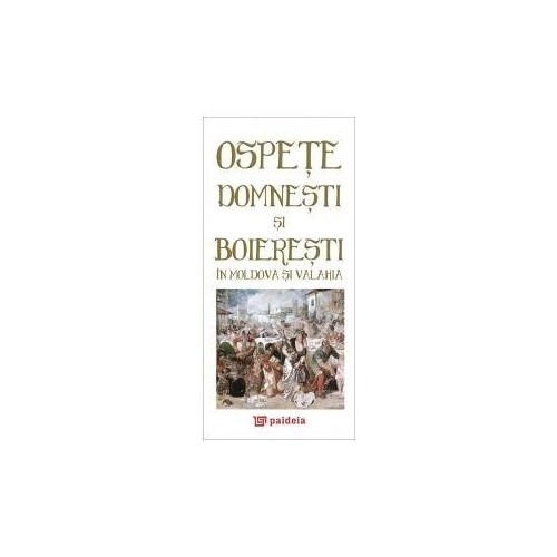 Ospete domnesti si boieresti in Moldova si Valahia - Radu Lungu