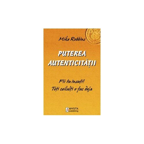 Puterea autenticitatii - Mike Robbins