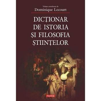 Dictionar de istoria si filosofia stiintelor. Ed. a II-a - Dominique Lecourt Dictionar de istoria si filosofia stiintelor. Ed. a II-a - Dominique Lecourt