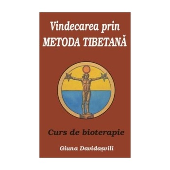 Vindecarea prin metoda tibetana - Giuna Davidasvili Vindecarea prin metoda tibetana - Giuna Davidasvili