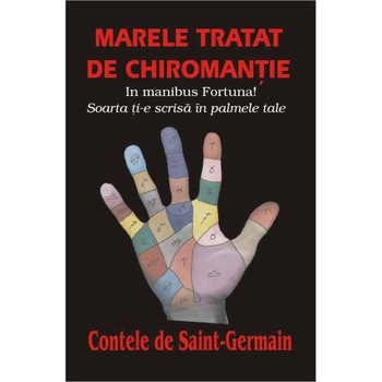 Marele tratat de chiromantie - Contele de Saint-Germain Marele tratat de chiromantie - Contele de Saint-Germain