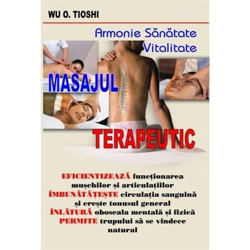 Masajul terapeutic - Wu O. Tioshi Masajul terapeutic - Wu O. Tioshi