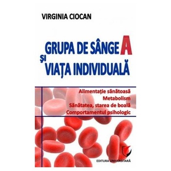 Grupa de sange A si viata individuala, editia a IIa - Virginia Ciocan Grupa de sange A si viata individuala, editia a IIa - Virginia Ciocan