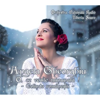 Angela Gheorghiu - O, ce veste minunata - Colinde romanesti - CD Angela Gheorghiu - O, ce veste minunata - Colinde romanesti - CD