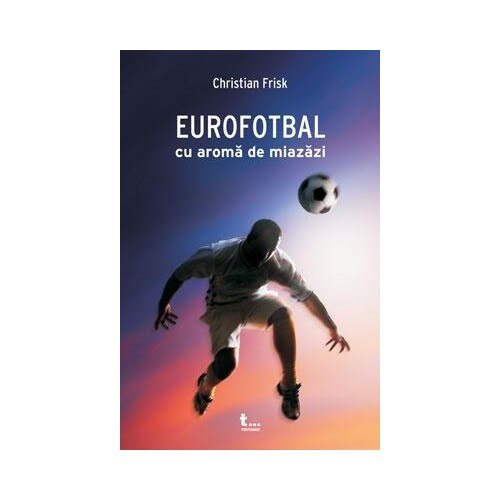 Eurofotbal cu aroma de miazazi - Christian Frisk
