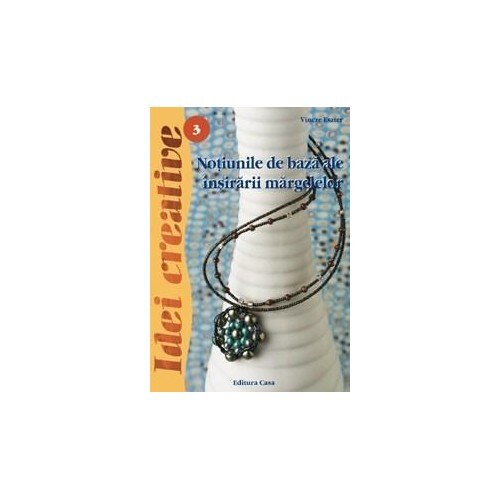 3. Notiuni de baza ale insirarii margelelor - Ed. a III a revazuta - Vincze Eszter