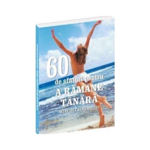 60 de sfaturi pentru a ramane tanara - Marie Claire