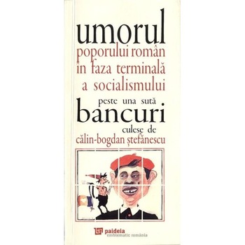 Umorul poporului roman in faza terminala a socialismului. Una suta bancuri. - Calin Bogdan stefanescu Umorul poporului roman in faza terminala a socialismului. Una suta bancuri. - Calin Bogdan stefanescu