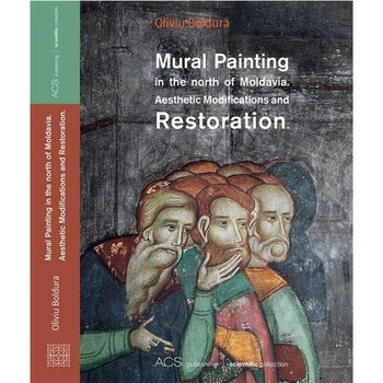 Mural Paninting in the north of Moldavia. Aesthetic Modifications and Restauration - Oliviu Boldura Mural Paninting in the north of Moldavia. Aesthetic Modifications and Restauration - Oliviu Boldura