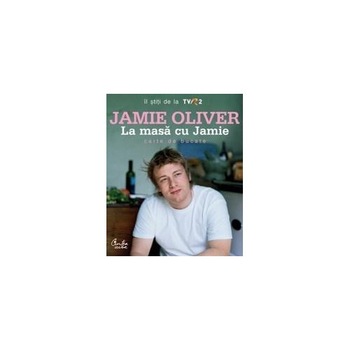 La masa cu Jamie - Jamie Oliver La masa cu Jamie - Jamie Oliver