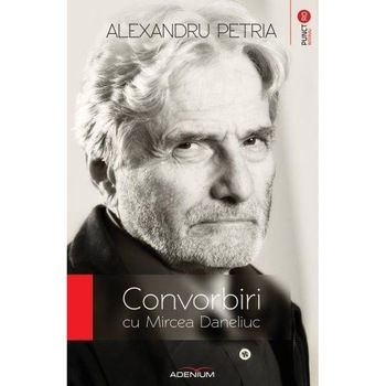 Convorbiri cu Mircea Daneliuc - Alexandru Petria Convorbiri cu Mircea Daneliuc - Alexandru Petria