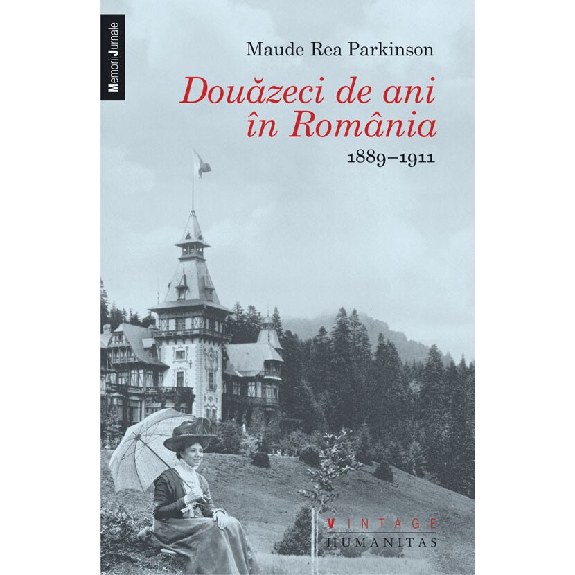 Douazeci de ani in Romania 1889-1911 - Maude Rea Parkinson
