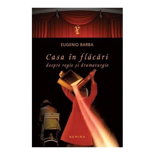 Casa in Flacari. Despre Regie si Dramaturgie (paperback) - Eugenio Barba