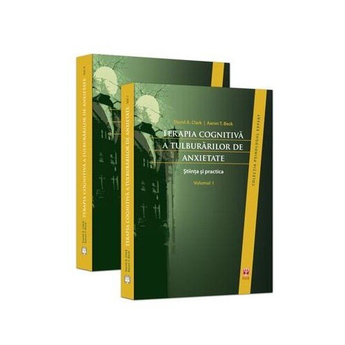 Terapia cognitiva a tulburarilor de anxietate. Stiinta si practica Vol. 1+2 - Aaron T. Beck, David A. Clark