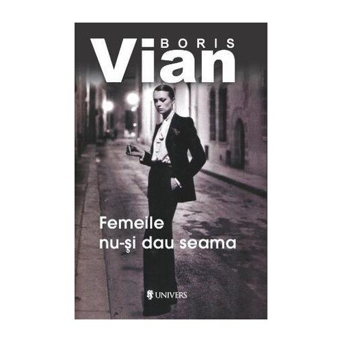 Femeile nu-si dau seama - Boris Vian
