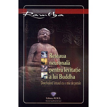 Reteaua neuronala pentru levitatie a lui Buddha. Deschizand lotusul cu o mie de petale - Ramtha Reteaua neuronala pentru levitatie a lui Buddha. Deschizand lotusul cu o mie de petale - Ramtha