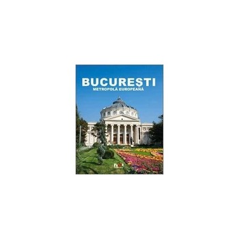 Album Bucuresti - Eine Europaische Metropole Ed. a II-a lb. germana - Ioana Nicolae Album Bucuresti - Eine Europaische Metropole Ed. a II-a lb. germana - Ioana Nicolae