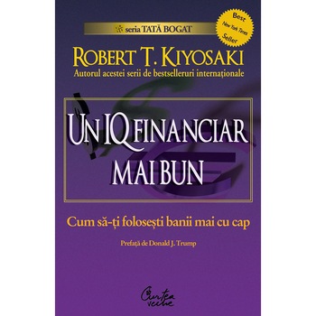 Un IQ financiar mai bun. Cum sa-ti folosesti banii mai cu cap - Robert T. Kiyosaki Un IQ financiar mai bun. Cum sa-ti folosesti banii mai cu cap - Robert T. Kiyosaki