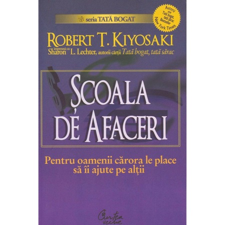 Scoala De Afaceri Pentru Oamenii Carora Le Place Sa Ii Ajute Pe Altii Robert T Kiyosaki Emag Ro