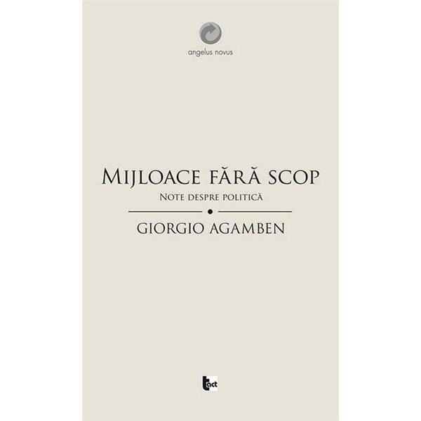 Mijloace fara scop. Note despre politica - Giorgio Agamben