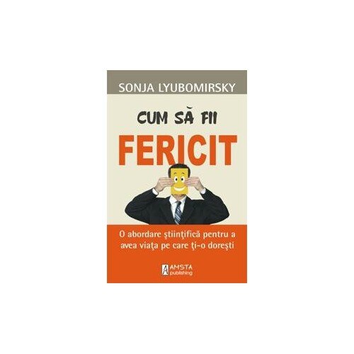 Cum sa fii fericit - Sonja Lyubomirsky