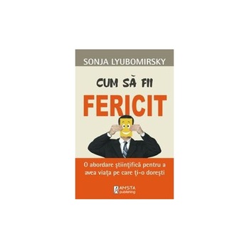 Cum sa fii fericit - Sonja Lyubomirsky Cum sa fii fericit - Sonja Lyubomirsky