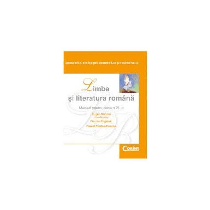 Limba si Literatura Romana - Manual pentru clasa a XII-a - Daniel Cristea-Enache, Eugen Simion, Florina Rogalski