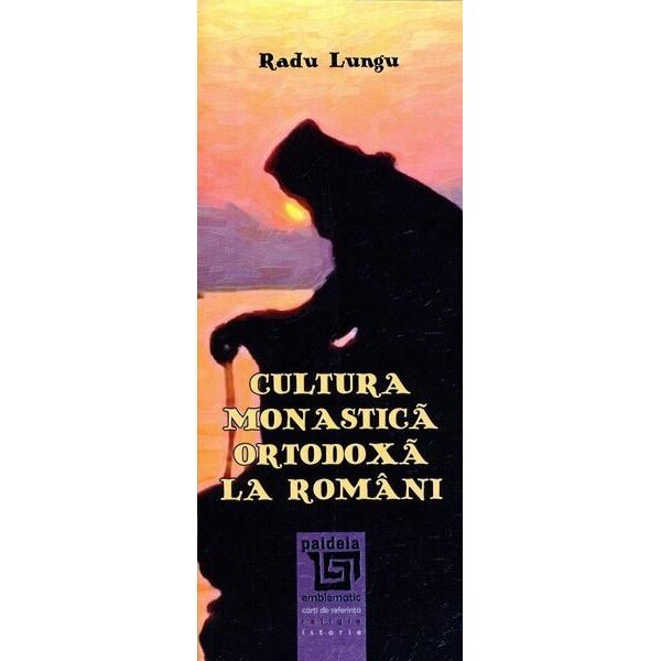 Cultura monastica ortodoxa la romani - Radu Lungu