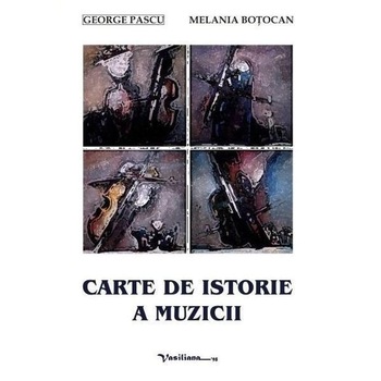 Carte de istorie a muzicii - George Pascu,Melania Botocan Carte de istorie a muzicii - George Pascu,Melania Botocan