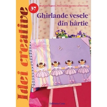 Ghirlande vesele din hartie, Ed. a II a - Stephanie Feghelm, Petra Giraud, Kerstin van der Linde Ghirlande vesele din hartie, Ed. a II a - Stephanie Feghelm, Petra Giraud, Kerstin van der Linde